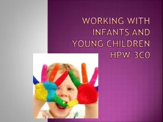 WORKING WITH INFANTS AND YOUNG CHILDREN HPW 3C0