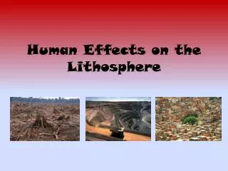 Human Effects on the Lithosphere