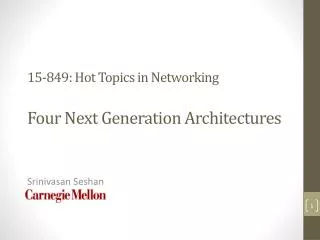 15-849: Hot Topics in Networking Four Next Generation Architectures
