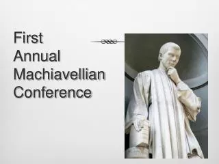 First Annual Machiavellian Conference