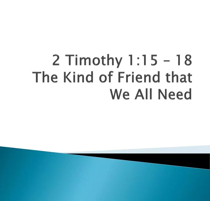 2 timothy 1 15 18 the kind of friend that we all need