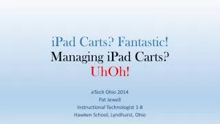iPad Carts? Fantastic! Managing iPad Carts? UhOh !