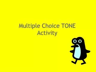 Multiple Choice TONE Activity
