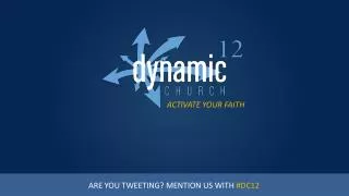 ARE YOU TWEETING? MENTION US WITH #DC12