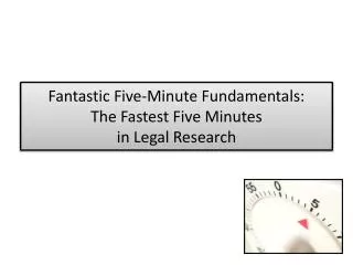 Fantastic Five-Minute Fundamentals: The Fastest Five Minutes in Legal Research