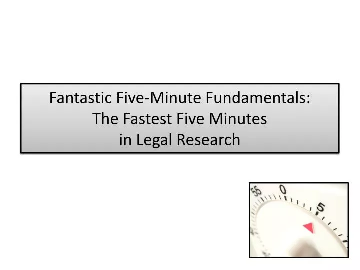 fantastic five minute fundamentals the fastest five minutes in legal research