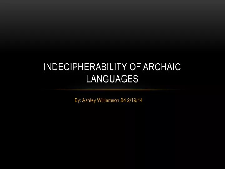 indecipherability of archaic languages
