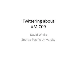 Twittering about #MIC09