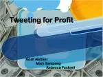 Tweeting for Profit