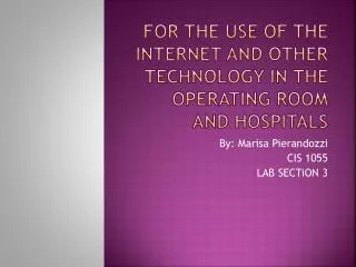 fOR the use of the Internet and other technology in the operating room and hospItals
