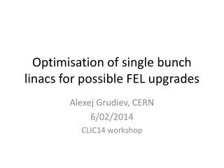 Optimisation of single bunch linacs for possible FEL upgrades