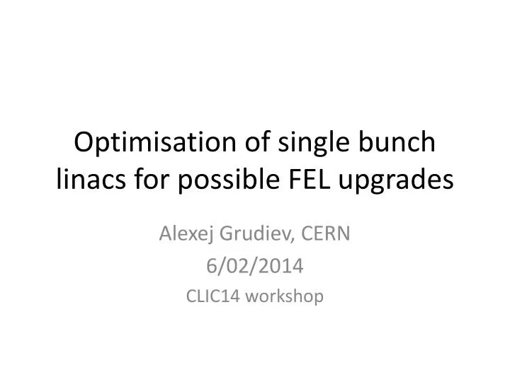 optimisation of single bunch linacs for possible fel upgrades