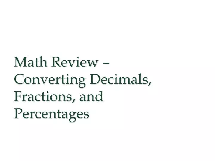 math review converting decimals fractions and percentages