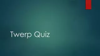 Twerp Quiz