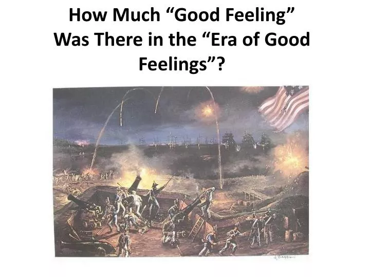 how much good feeling was there in the era of good feelings