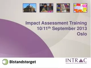 Impact Assessment Training 10/11 th September 2013 Oslo