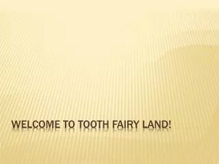 Welcome to Tooth Fairy Land!