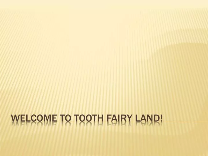 welcome to tooth fairy land