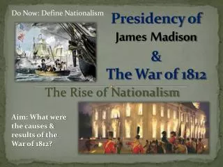 Presidency of James Madison &amp; The War of 1812