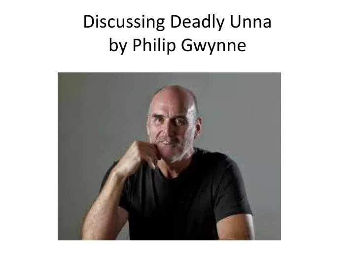 discussing deadly unna by philip gwynne