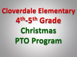 Cloverdale Elementary 4 th -5 th Grade Christmas PTO Program