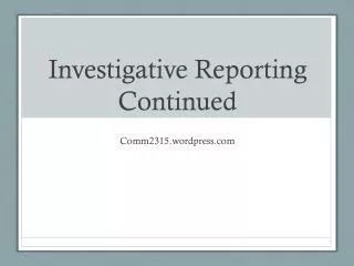 Investigative Reporting Continued