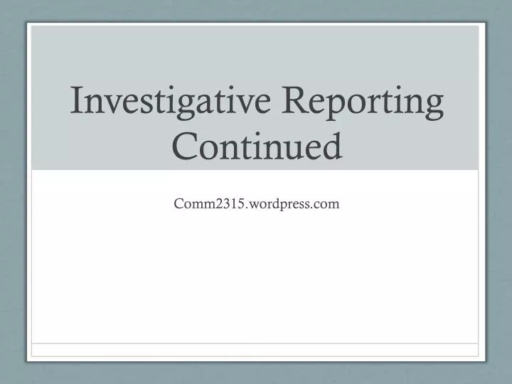 investigative reporting continued