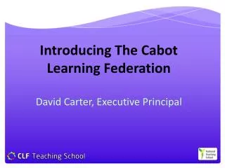 Introducing The Cabot Learning Federation David Carter, Executive Principal