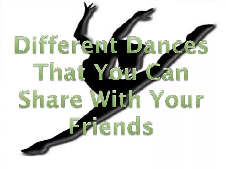 different dances that you c an s hare with your friends