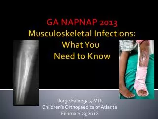 GA NAPNAP 2013 Musculoskeletal Infections: What You 	 Need to Know
