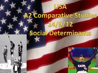 USA A2 Comparative Studies 14/9/12 Social Determinants
