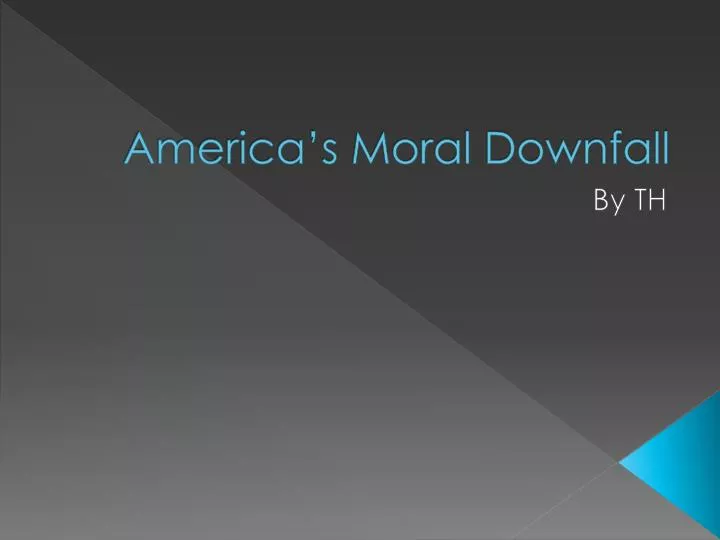 america s moral downfall