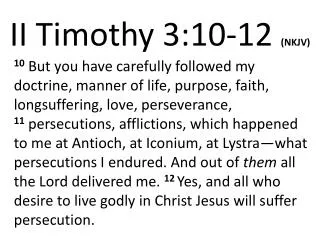 II Timothy 3:10- 12 (NKJV)