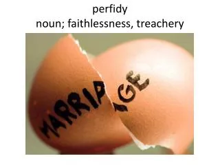 perfidy noun; faithlessness, treachery