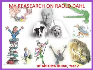 MY REASEARCH ON RAOLD DAHL