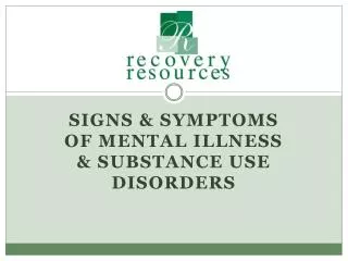 Signs &amp; Symptoms of Mental Illness &amp; Substance use Disorders