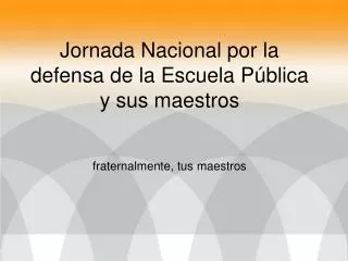 jornada nacional por la defensa de la escuela p blica y sus maestros fraternalmente tus maestros