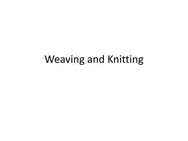 weaving and knitting