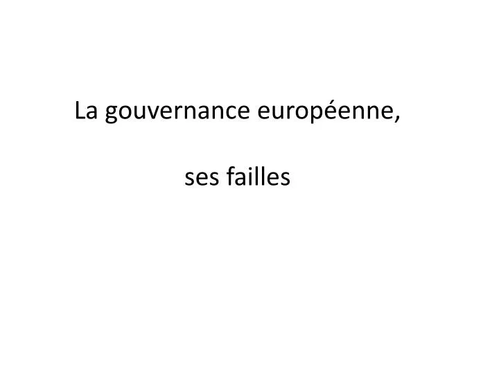 la gouvernance europ enne ses failles
