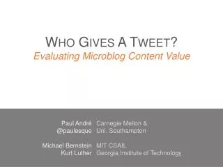 W HO G IVES A T WEET ? Evaluating Microblog Content Value