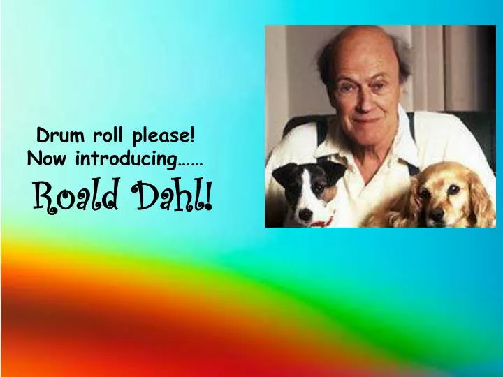 drum roll please now introducing roald dahl