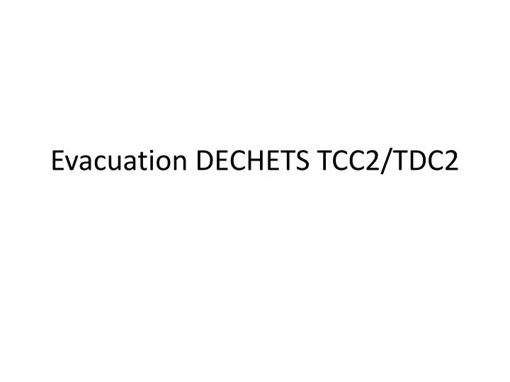 evacuation dechets tcc2 tdc2