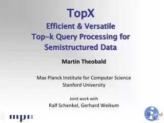 Martin Theobald Max Planck Institute for Computer Science Stanford University Joint work with