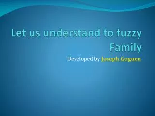 Let us understand to fuzzy Family