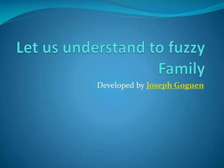 let us understand to fuzzy family