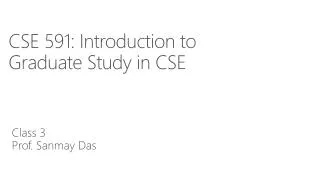 CSE 591: Introduction to Graduate Study in CSE
