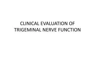 CLINICAL EVALUATION OF TRIGEMINAL NERVE FUNCTION