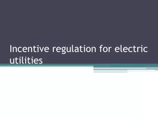 Incentive regulation for electric utilities