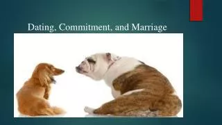 Dating, Commitment, and Marriage