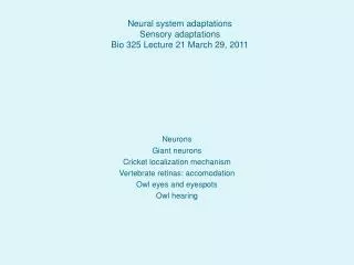 Neural system adaptations Sensory adaptations Bio 325 Lecture 21 March 29, 2011